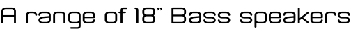 A range of 18” Bass speakers